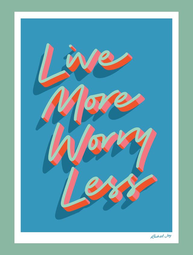 Lev mer, oroa dig mindre.