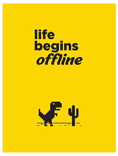 Life Begins Offline