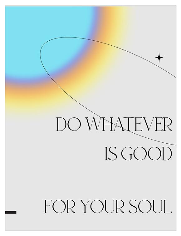 Do Whatever is Good for Your Soul