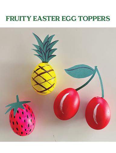 Fruity Easter Egg Toppers Craft by Megan Roy